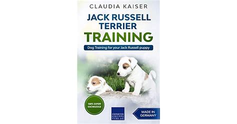 Jack Russell Terrier Training: Dog Training for your Jack Russell puppy by Claudia Kaiser