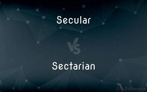 Secular Vs Sectarian — Whats The Difference