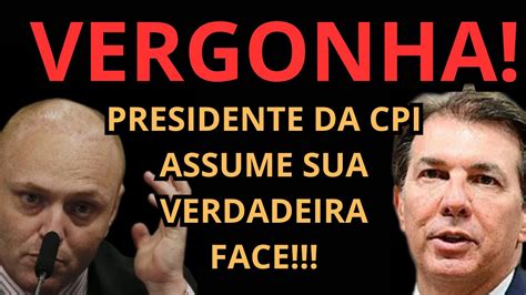 Urgente Presidente Da Cpi Faz Ato Vergonhoso Na Oitiva De Delgatti