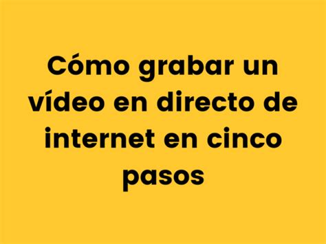 Grabar un vídeo en directo de internet en cinco pasos The TechSmith Blog