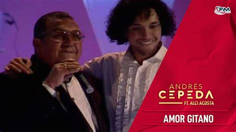 Amor Gitano Andres Cepeda Ft Alci Acosta Video Oficial En Vivo