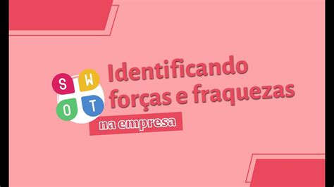 Identificando For As E Fraquezas Na Empresa Youtube