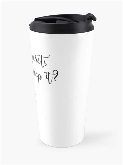 Got A Secret Can You Keep It Travel Mug By Grybdesigns Redbubble