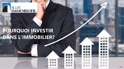 Pourquoi Investir Dans L Immobilier Interview Complet Blue Immobilier Sa