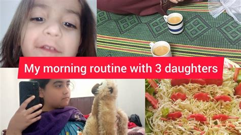 My Morning Routine With 3 Daughters Youtube Safiasheharyar Daily Vlog