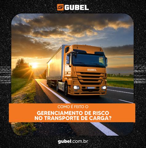 Como é feito o gerencimento de risco no transporte de carga Gubel