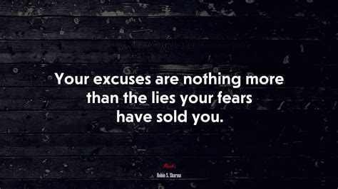 Your Excuses Are Nothing More Than The Lies Your Fears Have Sold You