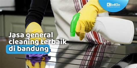 Jasa General Cleaning Terbaik Di Bandung KlinKlin