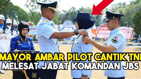 Nasib Baik Mayor Ambar Pilot Cantik TNI Melesat Jadi Komandan