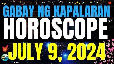 Horoscope Ngayong Araw July 9 2024 Gabay Ng Kapalaran Horoscope