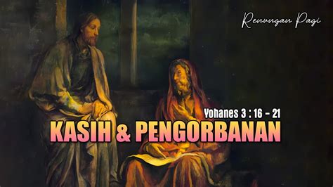 KASIH PENGORBANAN RENUNGAN PAGI YOHANES 3 16 21 YouTube