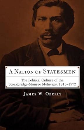 A Nation of Statesmen: The Political Culture of the Stockbridge-Munsee ...