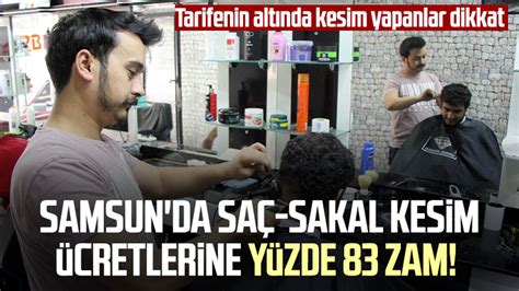 Samsun Da Sa Sakal Kesim Cretlerine Y Zde Zam Tarifeye Uymayanlar