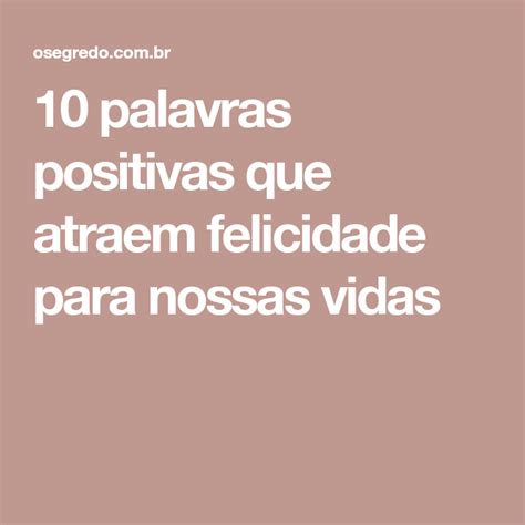 Lista De Palavras Positivas - 10 palavras positivas que atraem felicidade para nossas vidas - O ...