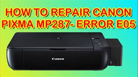 HOW TO REPAIR CANON PIXMA MP 287 ERROR E05 - YouTube