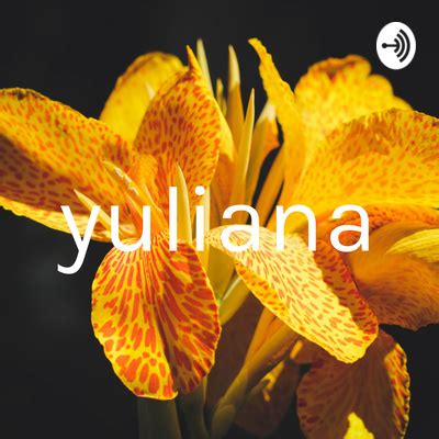 Yuliana A Podcast On Spotify For Podcasters