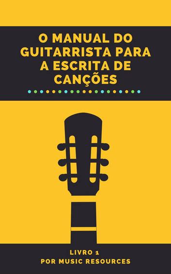 O Manual do Guitarrista para a Escrita de Canções 電子書作者 MusicResources