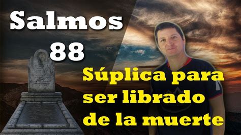 Súplica Para Ser Librado De La Muerte Salmos 88 Youtube