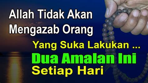 Allah Tidak Akan Mengazab Orang Yang Suka Lakukan Amalan Ini Setiap