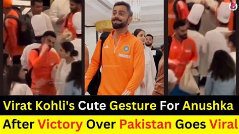 Virat Kohlis Cute Gesture For Anushka After Victory Over Pakistan Goes