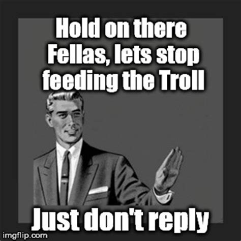 Don T Feed The Trolls Memes