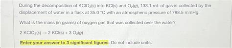 Solved During the decomposition of KClO3(s) ﻿into KCl(s) | Chegg.com