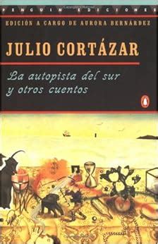 La Autopista Del Sur Y Otros Cuentos Julio Cortazar