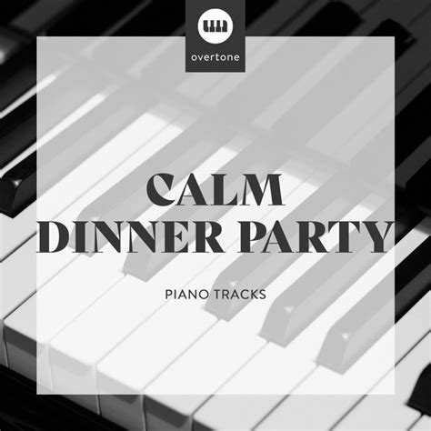 Calm Dinner Party Piano Tracks Album By Relaxing Chill Out Music