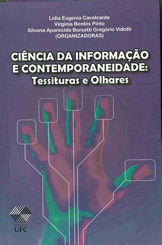 Ciência Da Informação E Contemporaneidade Tessituras E Olhares