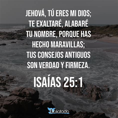 Isaías 25 1 RV1960 Jehová tú eres mi Dios te exaltaré alabaré tu