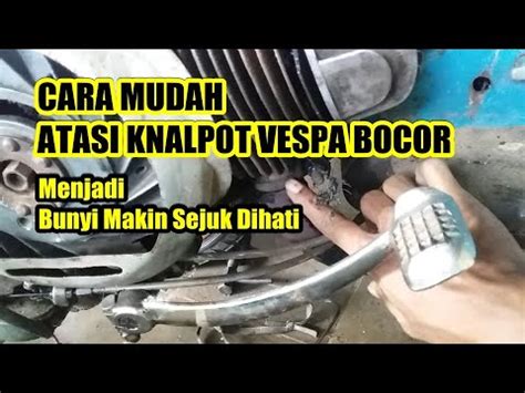 CARA MENGATASI KNALPOT VESPA BOCOR YouTube