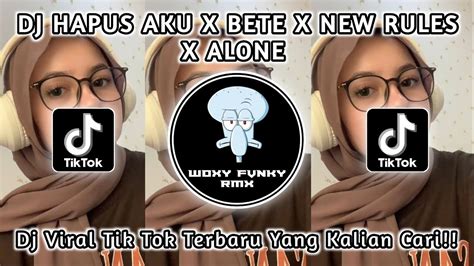 Dj Hapus Aku X Bete X New Rules X Alone Viral Tik Tok Terbaru Yang