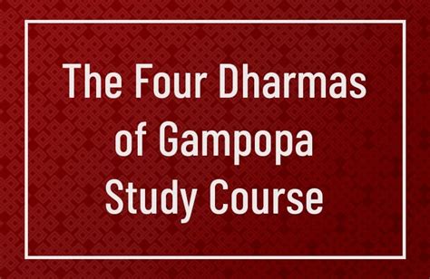 The Four Dharmas Of Gampopa Study Course Thursdays April 15th To May