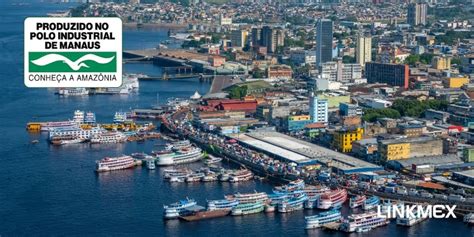 O que é Zona Franca de Manaus e quais as suas vantagens Linkmex