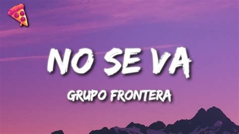 Grupo Frontera No Se Va Youtube Music