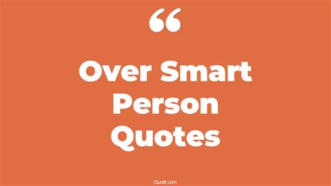 4 Unforgettable Over Smart Person Quotes | over smart person, think ...