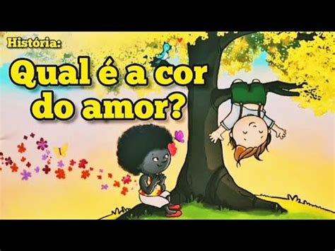 HISTÓRIA QUAL É A COR DO AMOR CONSCIÊNCIA NEGRA EDUCAÇÃO INFANTIL