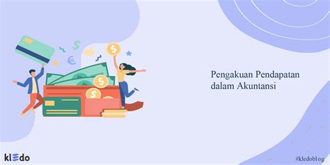 Pegertian Lengkap Pengakuan Pendapatan Dalam Akuntansi Kledo Blog