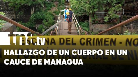 Investigaci N Hallan Un Cuerpo En Cauce Del Barrio Altagracia Managua