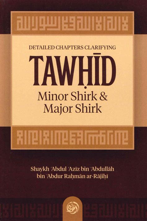 Detailed Chapters Clarifying TAWHID Minor Shirk & Major Shirk by Shayk ...