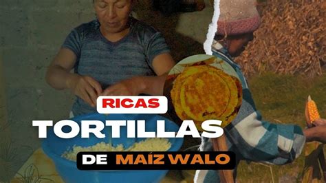 Ricas Tortillas De Maíz Walo Youtube