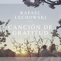 Rafael Lechowski Canci N De Gratitud