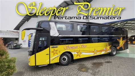 Detik Detik Rilisnya Bus Terbaru Sempati Star Sleeper Premier Karoseri