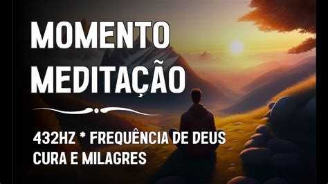 Momento Meditação 432Hz Frequência de Deus Cura e Milagres