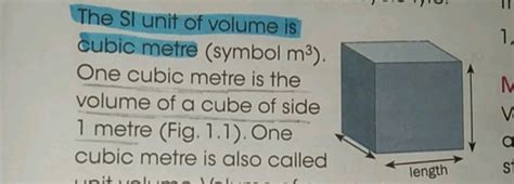 The SI unit of volume is cubic metre (symbol m3 ). One cubic metre is the..