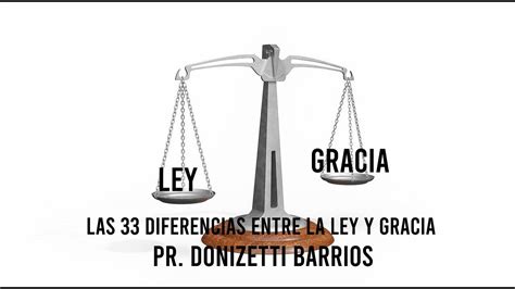 Las 33 Diferencias Entre La Ley Y La Gracia 1 Pr Donizetti Barrios Mobile Church Youtube