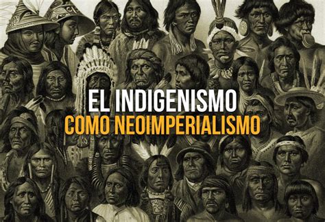 El Indigenismo Como Neoimperialismo EL MONTONERO