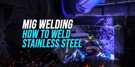 How To Mig Weld Stainless Steel [explained] Weldingwatch