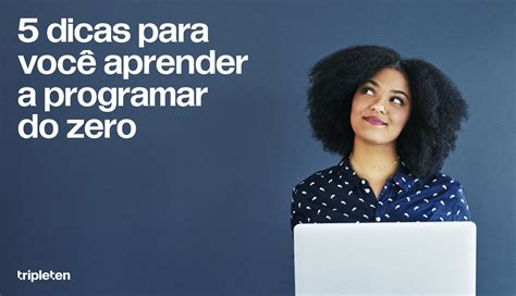 Como Aprender a Programar do Zero Por onde Começar TripleTen Brasil