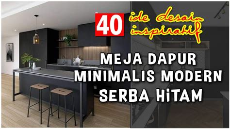 Ide Inspiratif Meja Dapur Minimalis Modern Serba Hitam Nan Exlusif